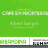 CAFÉ SIN FRONTERAS - CONFERENCISTA ALBERT SANGRÀ